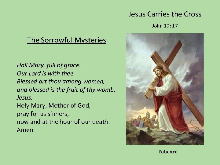 Jesus Carries the Cross John 19: 17 The Sorrowful Mysteries Hail Mary, full of