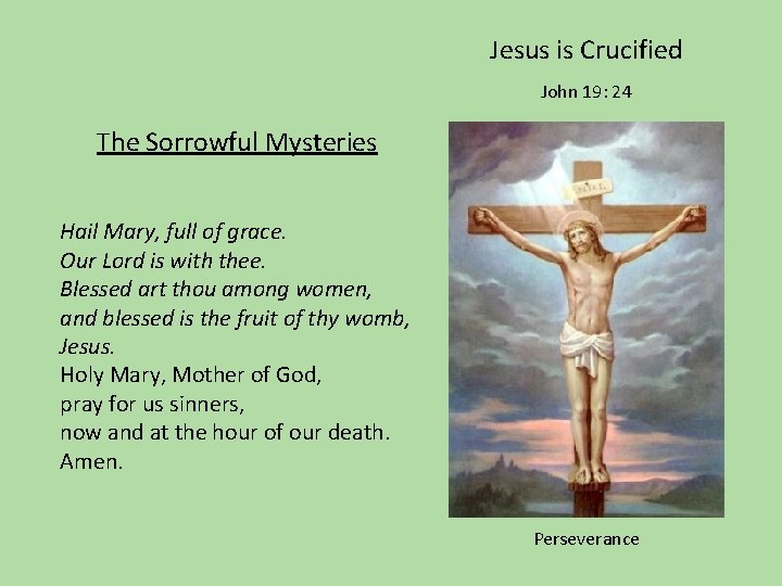 Jesus is Crucified John 19: 24 The Sorrowful Mysteries Hail Mary, full of grace.