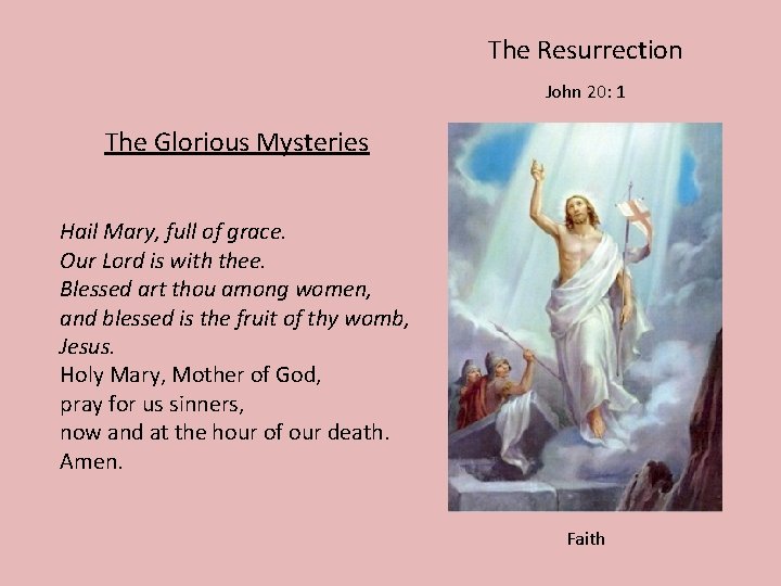 The Resurrection John 20: 1 The Glorious Mysteries Hail Mary, full of grace. Our