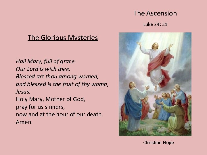 The Ascension Luke 24: 31 The Glorious Mysteries Hail Mary, full of grace. Our