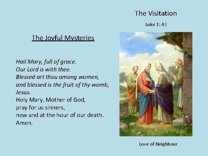 The Visitation Luke 1: 43 The Joyful Mysteries Hail Mary, full of grace. Our