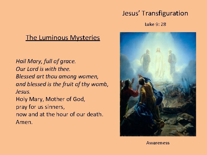 Jesus’ Transfiguration Luke 9: 28 The Luminous Mysteries Hail Mary, full of grace. Our