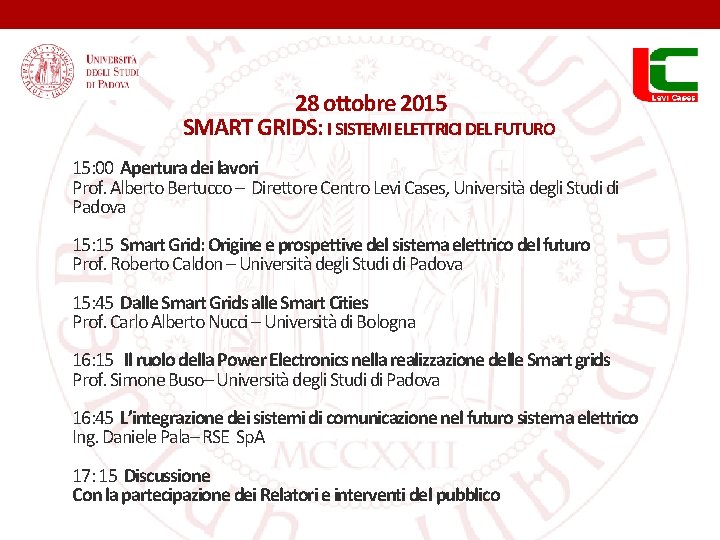 28 ottobre 2015 SMART GRIDS: I SISTEMI ELETTRICI DEL FUTURO 15: 00 Apertura dei