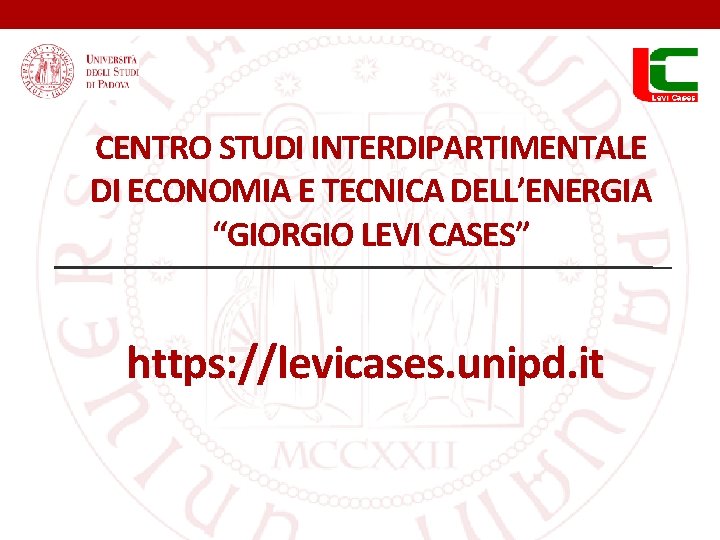 CENTRO STUDI INTERDIPARTIMENTALE DI ECONOMIA E TECNICA DELL’ENERGIA “GIORGIO LEVI CASES” https: //levicases. unipd.