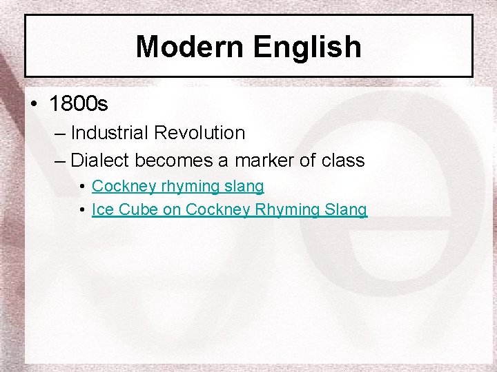 Modern English • 1800 s – Industrial Revolution – Dialect becomes a marker of