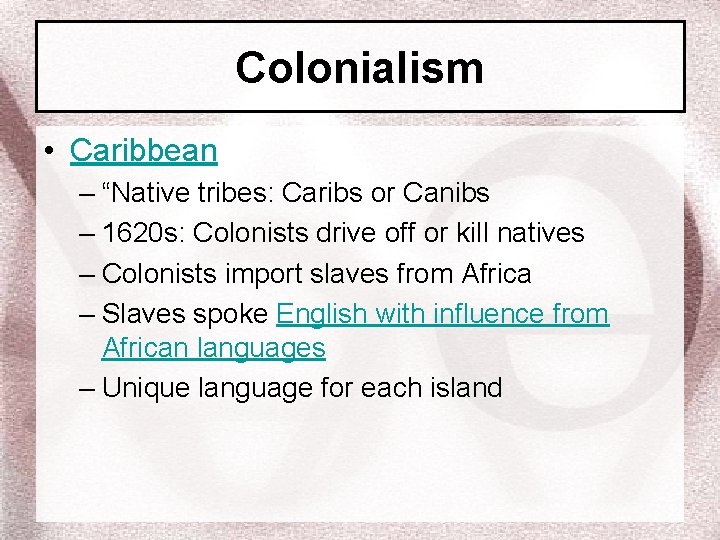 Colonialism • Caribbean – “Native tribes: Caribs or Canibs – 1620 s: Colonists drive