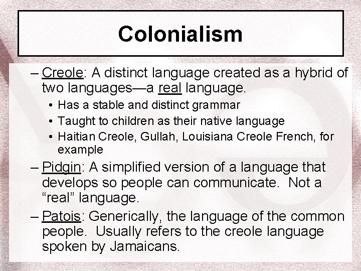 Colonialism – Creole: A distinct language created as a hybrid of two languages—a real