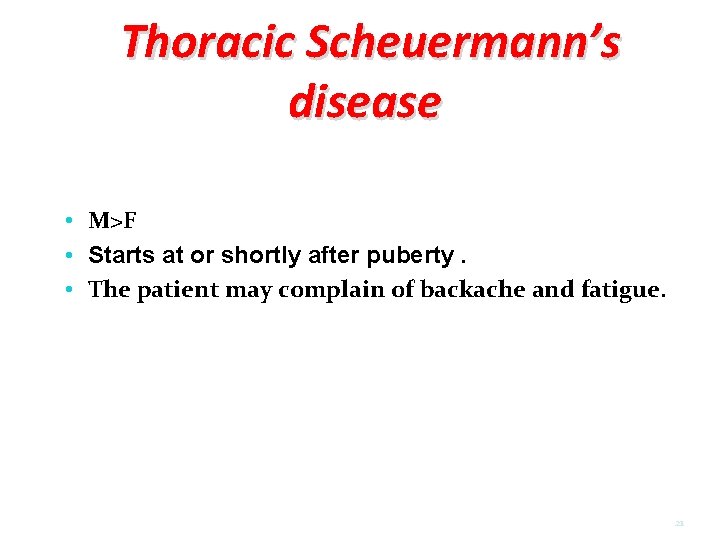 Thoracic Scheuermann’s disease • M>F • Starts at or shortly after puberty. • The