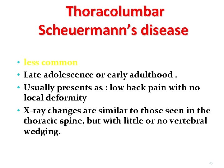 Thoracolumbar Scheuermann’s disease • less common • Late adolescence or early adulthood. • Usually