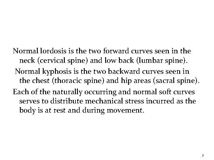Normal lordosis is the two forward curves seen in the neck (cervical spine) and