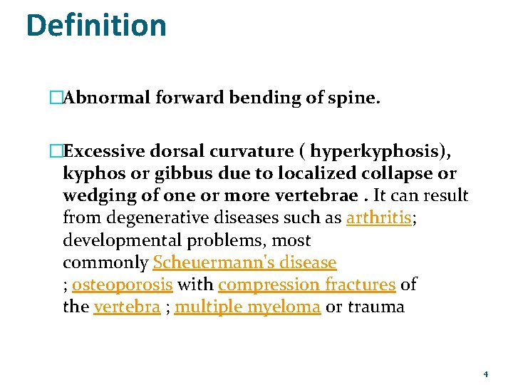 Definition �Abnormal forward bending of spine. �Excessive dorsal curvature ( hyperkyphosis), kyphos or gibbus
