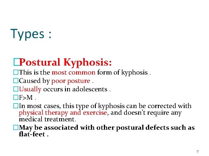 Types : �Postural Kyphosis: �This is the most common form of kyphosis. �Caused by