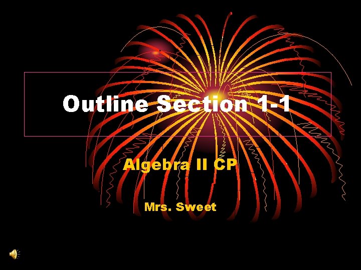 Outline Section 1 -1 Algebra II CP Mrs. Sweet 