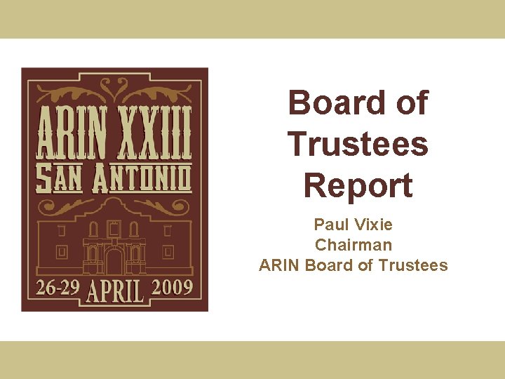 Board of Trustees Report Paul Vixie Chairman ARIN Board of Trustees 