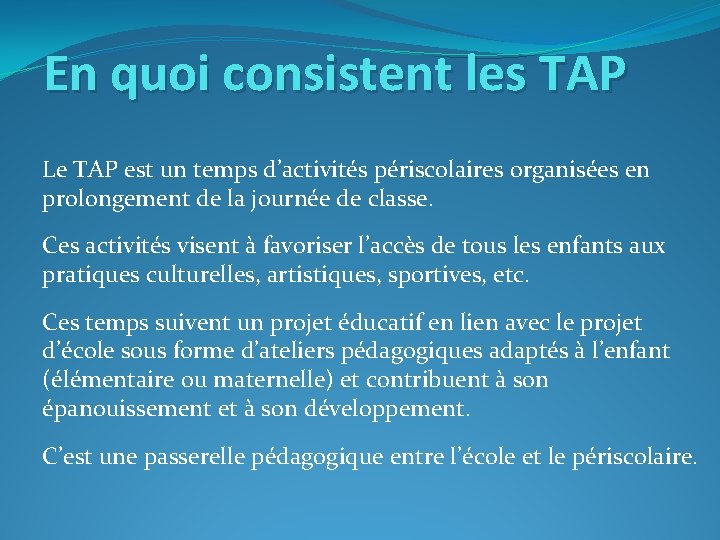 En quoi consistent les TAP Le TAP est un temps d’activités périscolaires organisées en