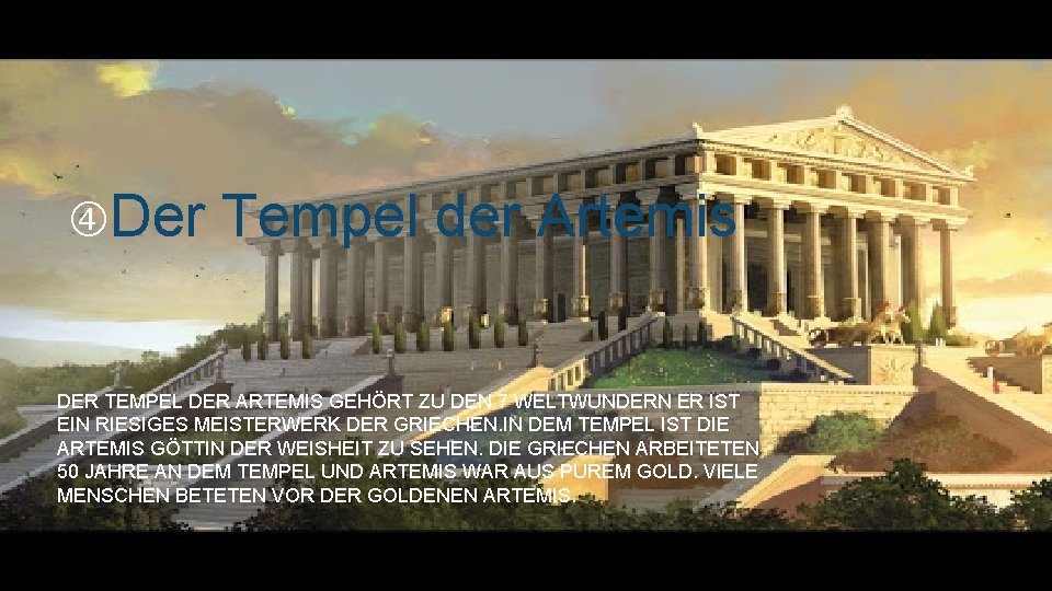  Der Tempel der Artemis DER TEMPEL DER ARTEMIS GEHÖRT ZU DEN 7 WELTWUNDERN