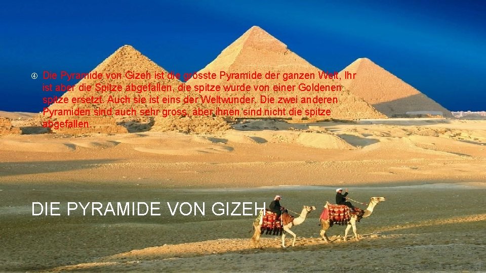  Die Pyramide von Gizeh ist die grösste Pyramide der ganzen Welt, Ihr ist