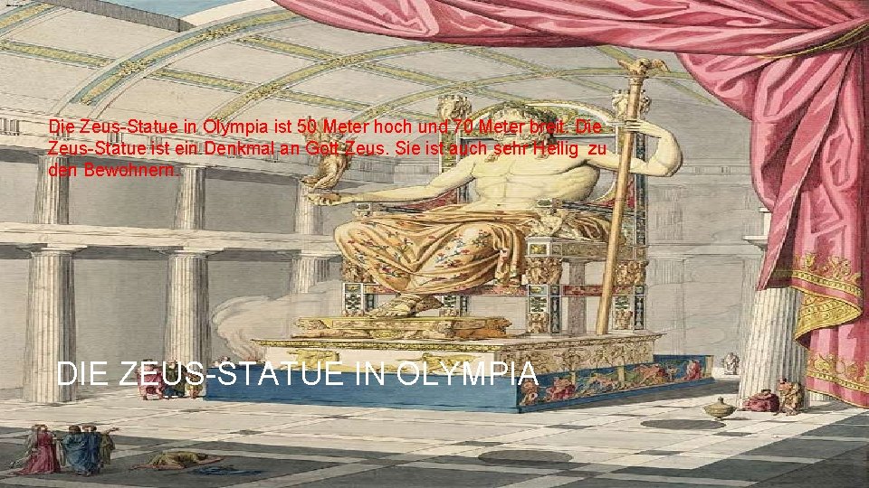 Die Zeus-Statue in Olympia ist 50 Meter hoch und 70 Meter breit. Die Zeus-Statue