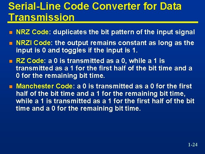 Serial-Line Code Converter for Data Transmission n NRZ Code: duplicates the bit pattern of