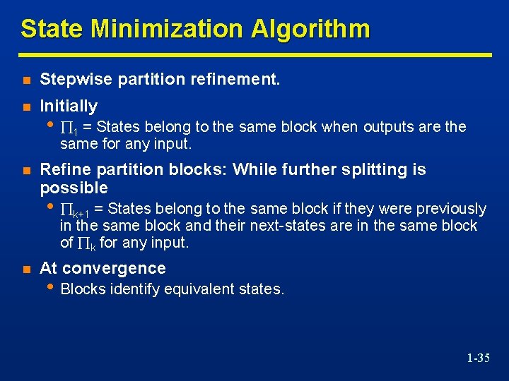 State Minimization Algorithm n Stepwise partition refinement. n Initially • 1 = States belong