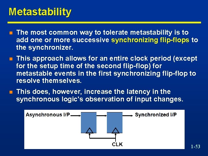 Metastability n The most common way to tolerate metastability is to add one or