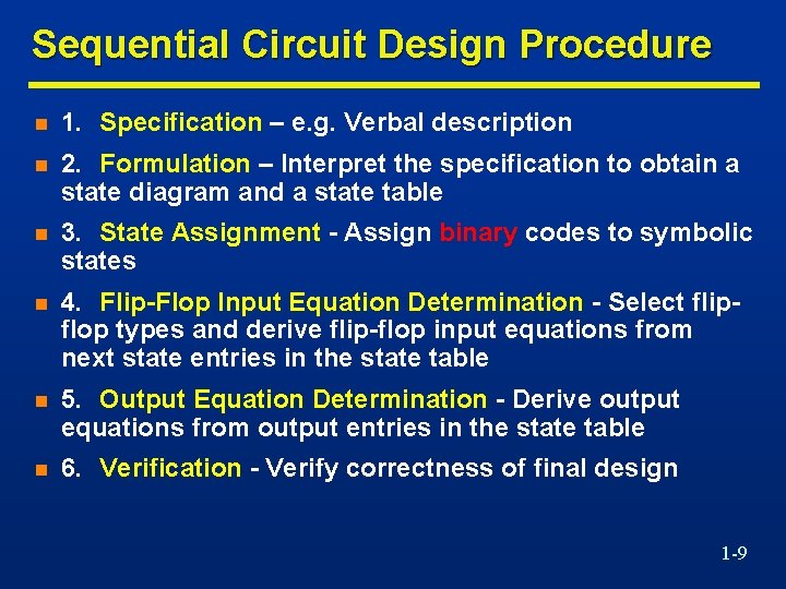 Sequential Circuit Design Procedure n 1. Specification – e. g. Verbal description n 2.