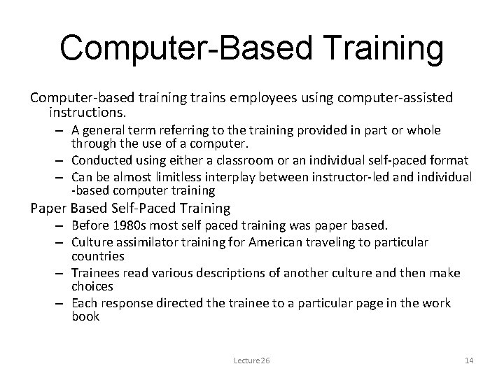 Computer-Based Training Computer-based training trains employees using computer-assisted instructions. – A general term referring