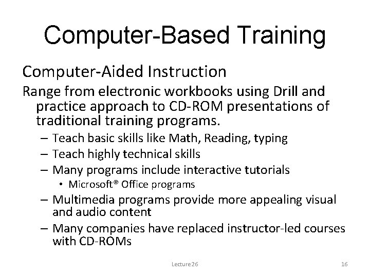 Computer-Based Training Computer-Aided Instruction Range from electronic workbooks using Drill and practice approach to