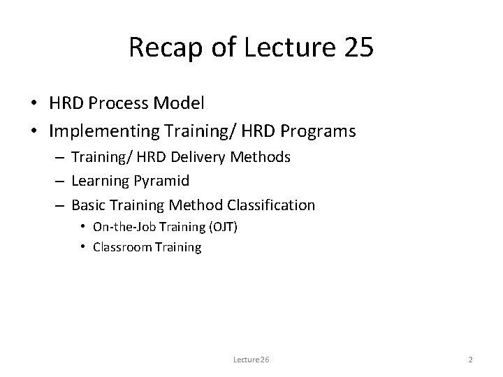 Recap of Lecture 25 • HRD Process Model • Implementing Training/ HRD Programs –