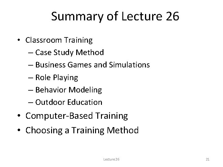 Summary of Lecture 26 • Classroom Training – Case Study Method – Business Games