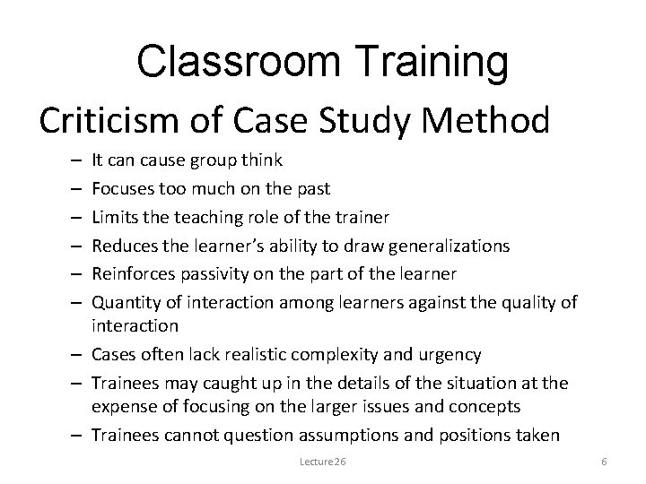 Classroom Training Criticism of Case Study Method It can cause group think Focuses too