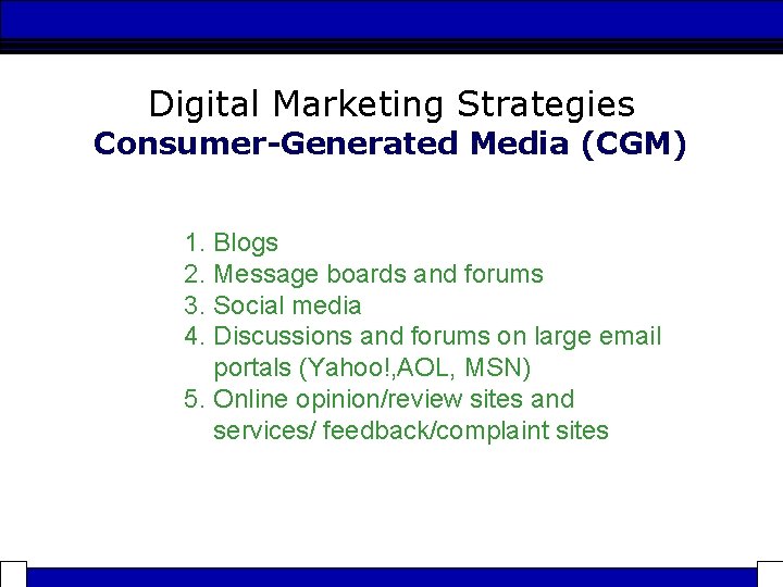 Digital Marketing Strategies Consumer-Generated Media (CGM) 1. Blogs 2. Message boards and forums 3.