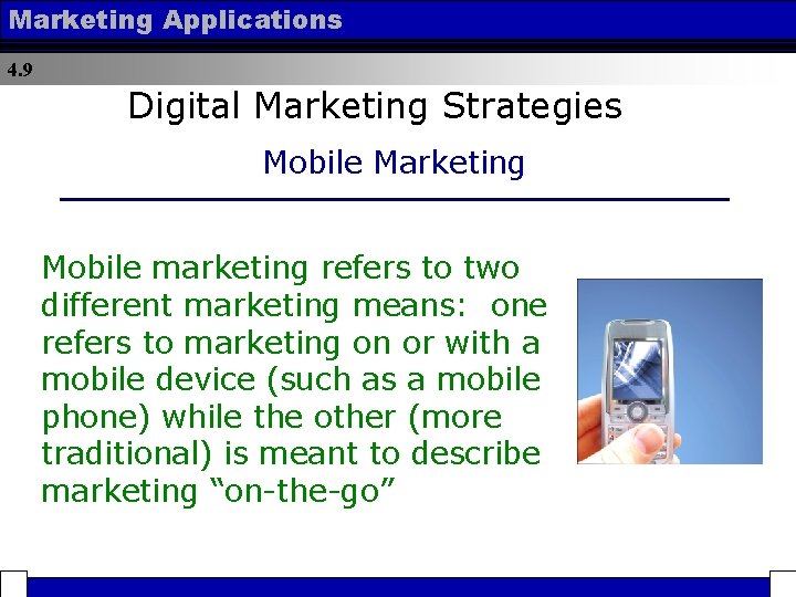 Marketing Applications 4. 9 Digital Marketing Strategies Mobile Marketing Mobile marketing refers to two