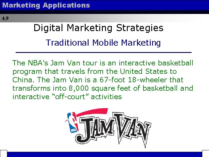 Marketing Applications 4. 9 Digital Marketing Strategies Traditional Mobile Marketing The NBA's Jam Van