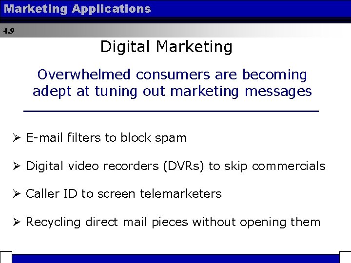 Marketing Applications 4. 9 Digital Marketing Overwhelmed consumers are becoming adept at tuning out