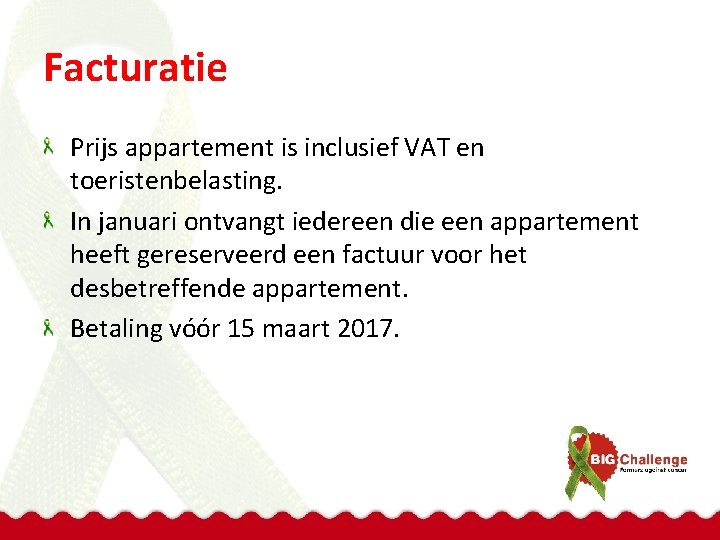 Facturatie Prijs appartement is inclusief VAT en toeristenbelasting. In januari ontvangt iedereen die een