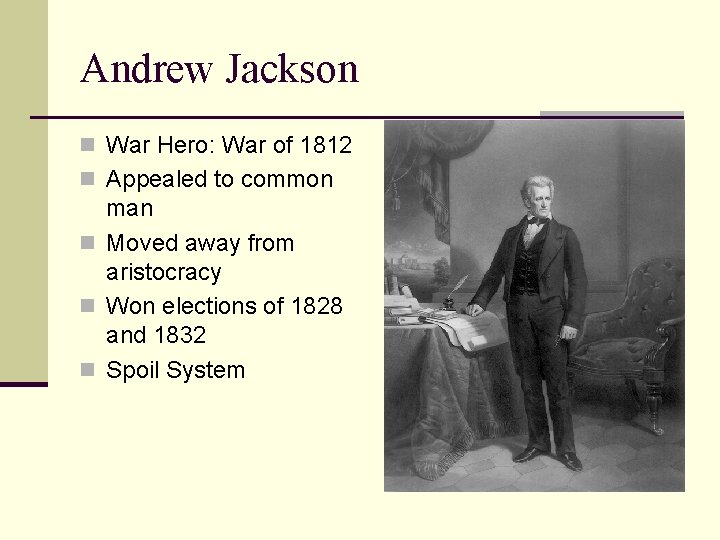 Andrew Jackson n War Hero: War of 1812 n Appealed to common man n