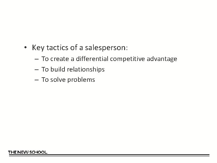  • Key tactics of a salesperson: – To create a differential competitive advantage