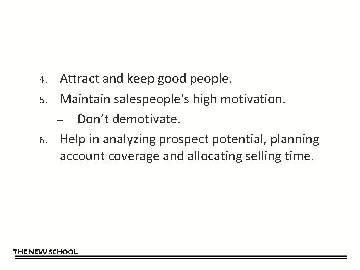 4. 5. 6. Attract and keep good people. Maintain salespeople's high motivation. – Don’t