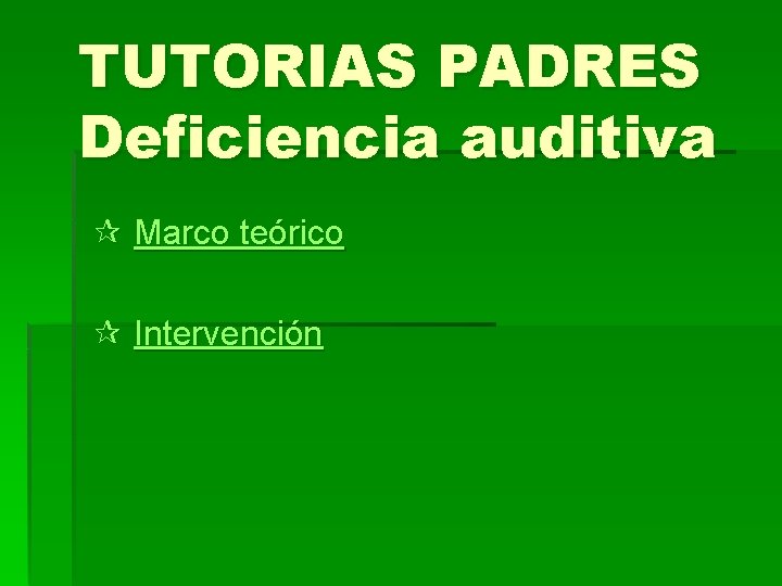 TUTORIAS PADRES Deficiencia auditiva ¶ Marco teórico ¶ Intervención 