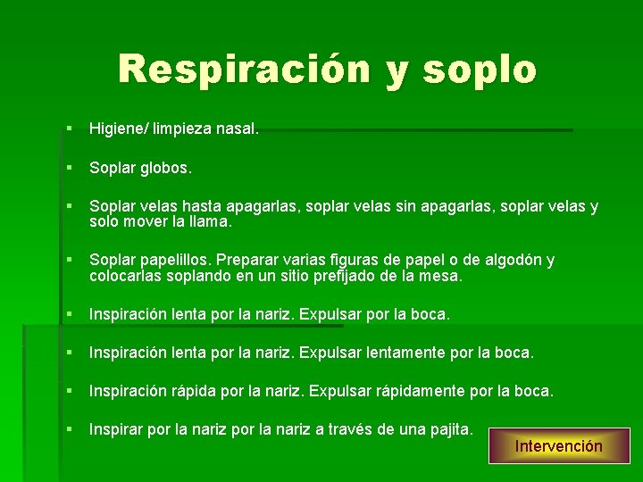 Respiración y soplo § Higiene/ limpieza nasal. § Soplar globos. § Soplar velas hasta