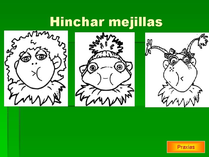 Hinchar mejillas Praxias 