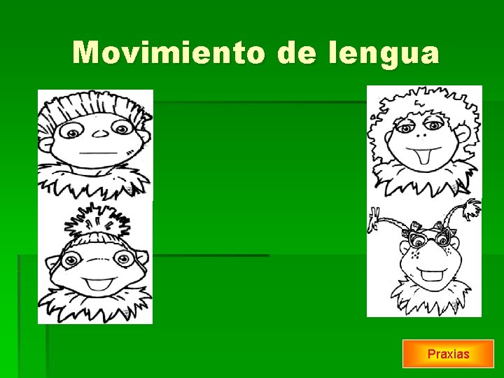 Movimiento de lengua Praxias 