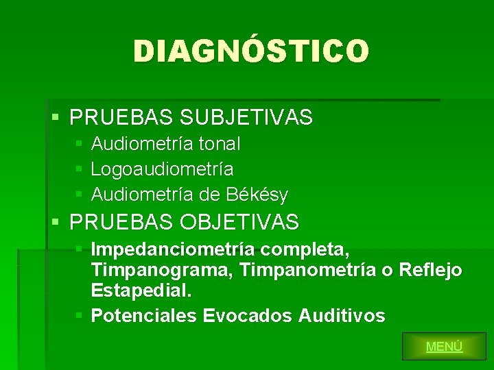 DIAGNÓSTICO § PRUEBAS SUBJETIVAS § Audiometría tonal § Logoaudiometría § Audiometría de Békésy § DIAGNÓSTICO § PRUEBAS SUBJETIVAS § Audiometría tonal § Logoaudiometría § Audiometría de Békésy §