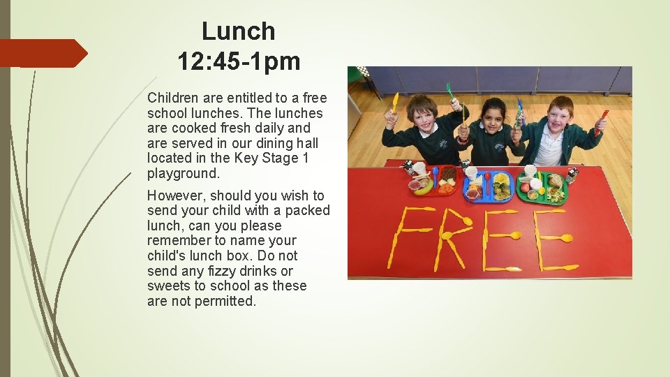 Lunch 12: 45 -1 pm Children are entitled to a free school lunches. The