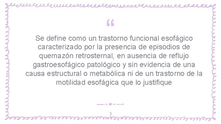 “ Se define como un trastorno funcional esofágico caracterizado por la presencia de episodios