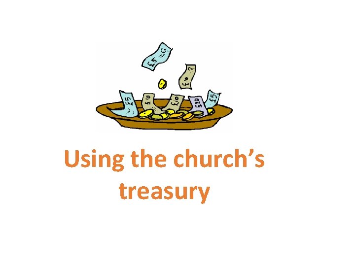 Using the church’s treasury 