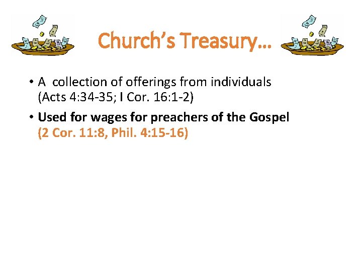 Church’s Treasury… • A collection of offerings from individuals (Acts 4: 34 -35; I