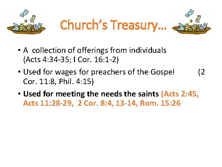 Church’s Treasury… • A collection of offerings from individuals (Acts 4: 34 -35; I