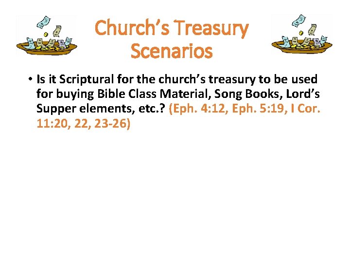 Church’s Treasury Scenarios • Is it Scriptural for the church’s treasury to be used